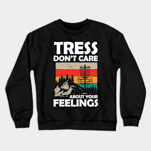 Tress Don't Care About Your Feelings Crewneck Sweatshirt